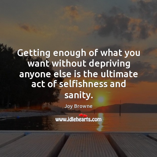 Getting enough of what you want without depriving anyone else is the Image