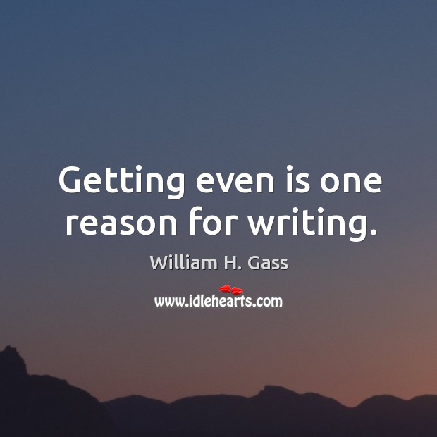 Getting even is one reason for writing. Image