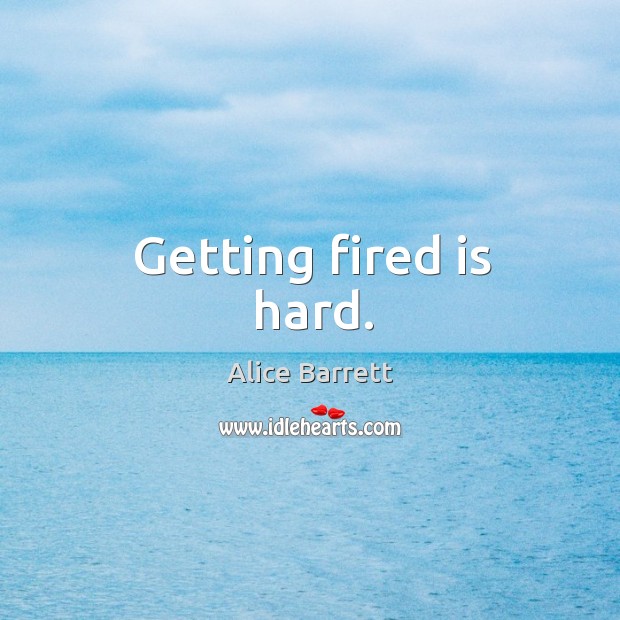 Getting fired is hard. Image