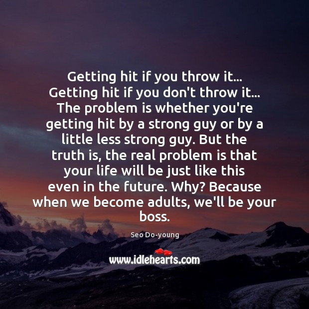 Getting hit if you throw it… Getting hit if you don’t throw Seo Do-young Picture Quote