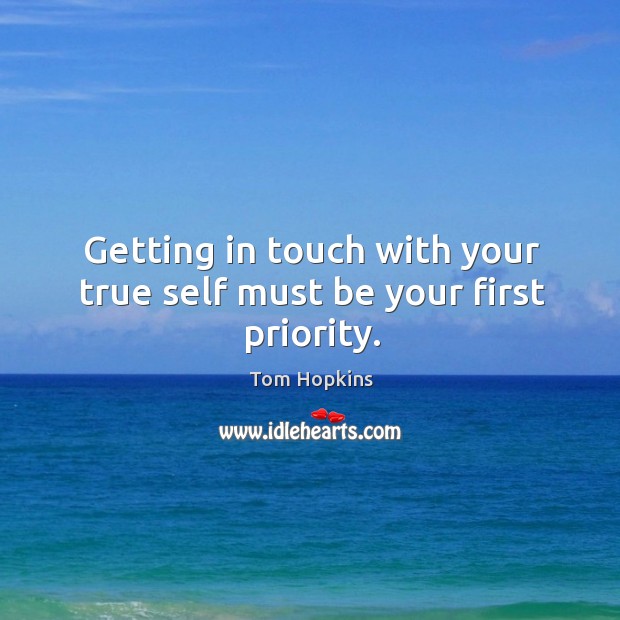 Getting in touch with your true self must be your first priority. Image