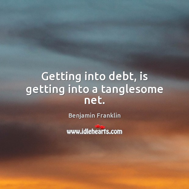 Getting into debt, is getting into a tanglesome net. Image