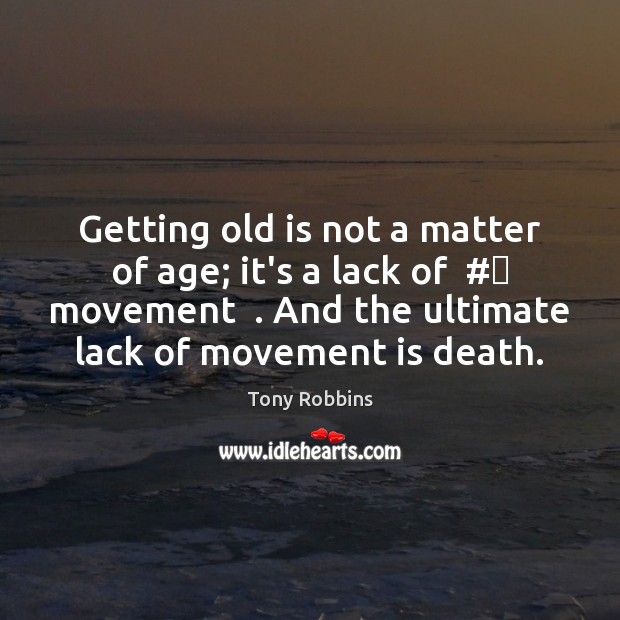 Getting old is not a matter of age; it’s a lack of  #‎ Image