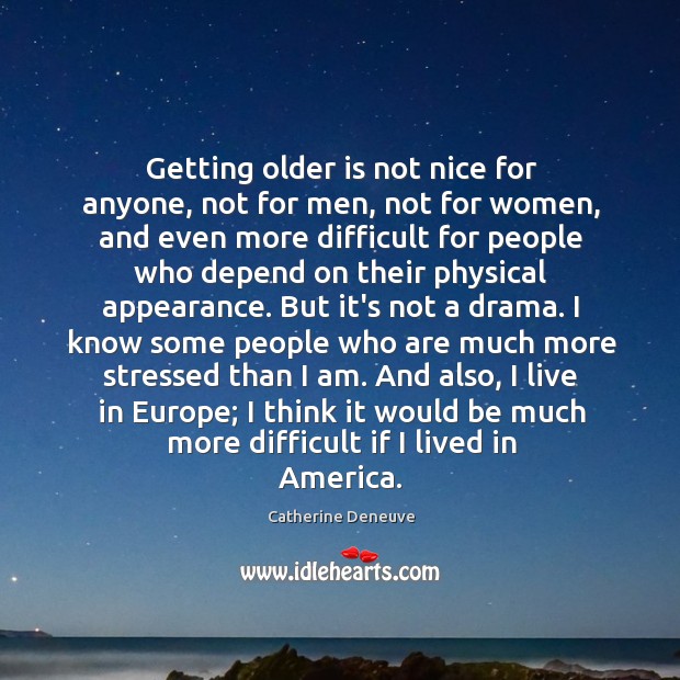 Getting older is not nice for anyone, not for men, not for Catherine Deneuve Picture Quote