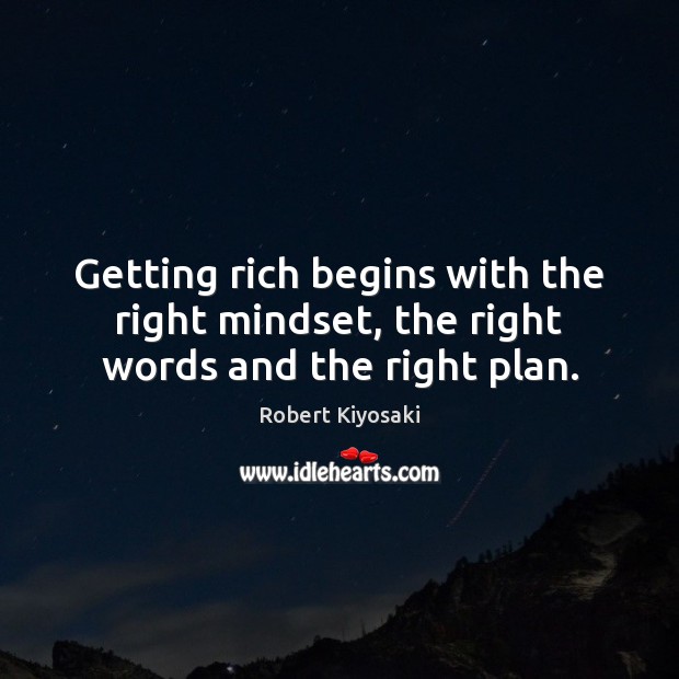 Getting rich begins with the right mindset, the right words and the right plan. Plan Quotes Image
