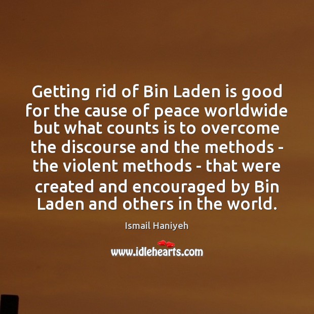 Getting rid of Bin Laden is good for the cause of peace Image