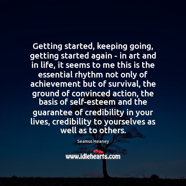 Getting started, keeping going, getting started again – in art and in Seamus Heaney Picture Quote