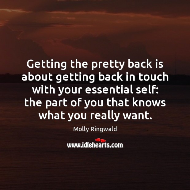 Getting the pretty back is about getting back in touch with your 