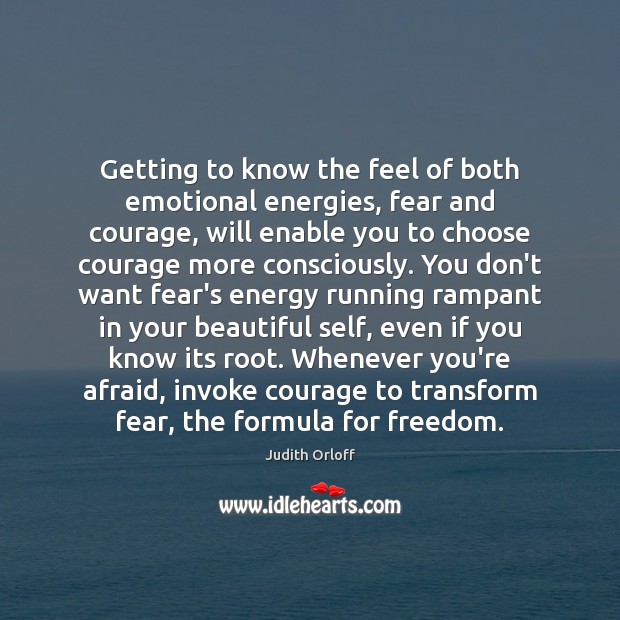 Getting to know the feel of both emotional energies, fear and courage, Judith Orloff Picture Quote