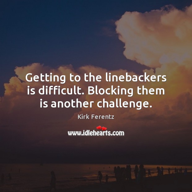 Getting to the linebackers is difficult. Blocking them is another challenge. Image