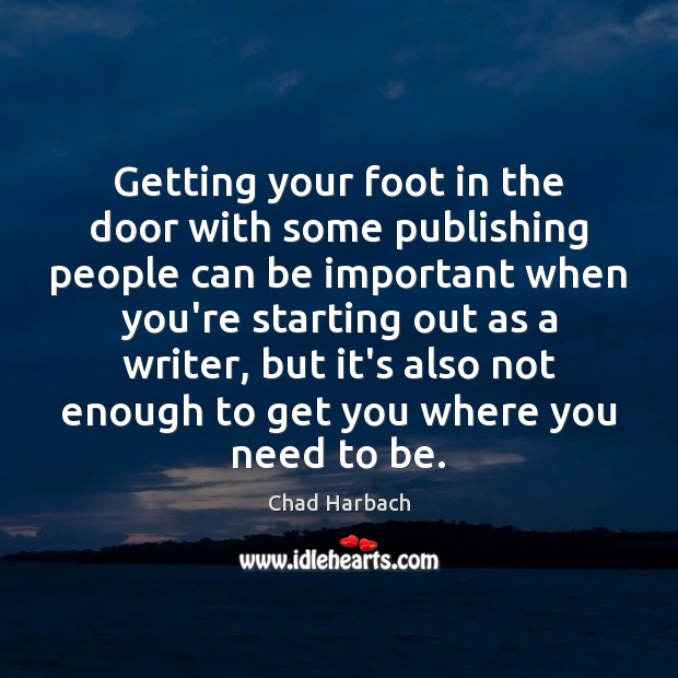 Getting your foot in the door with some publishing people can be Chad Harbach Picture Quote