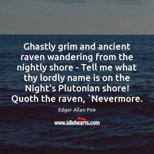 Ghastly grim and ancient raven wandering from the nightly shore – Tell Edgar Allan Poe Picture Quote