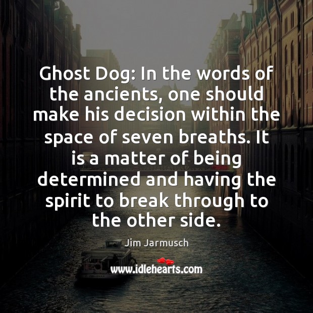 Ghost Dog: In the words of the ancients, one should make his Jim Jarmusch Picture Quote