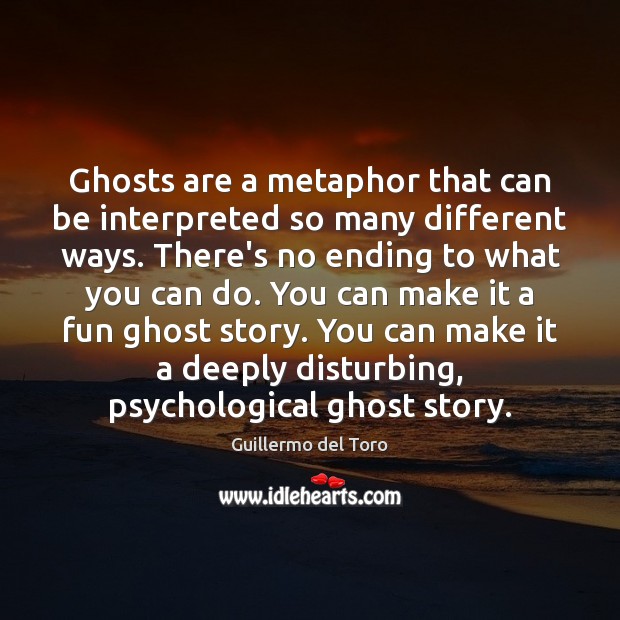 Ghosts are a metaphor that can be interpreted so many different ways. Image