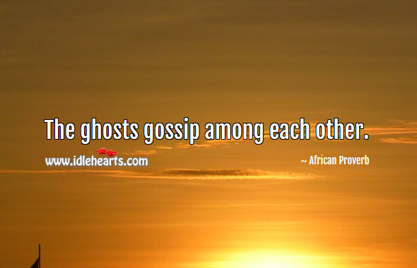 The ghosts gossip among each other. Image