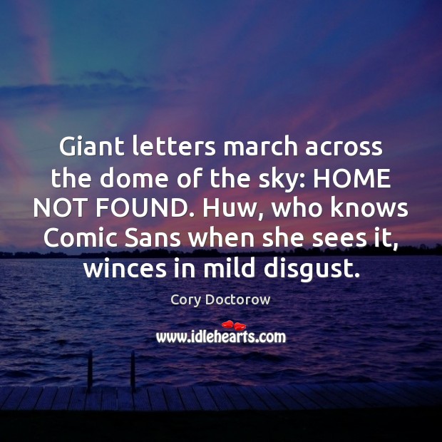 Giant letters march across the dome of the sky: HOME NOT FOUND. Cory Doctorow Picture Quote
