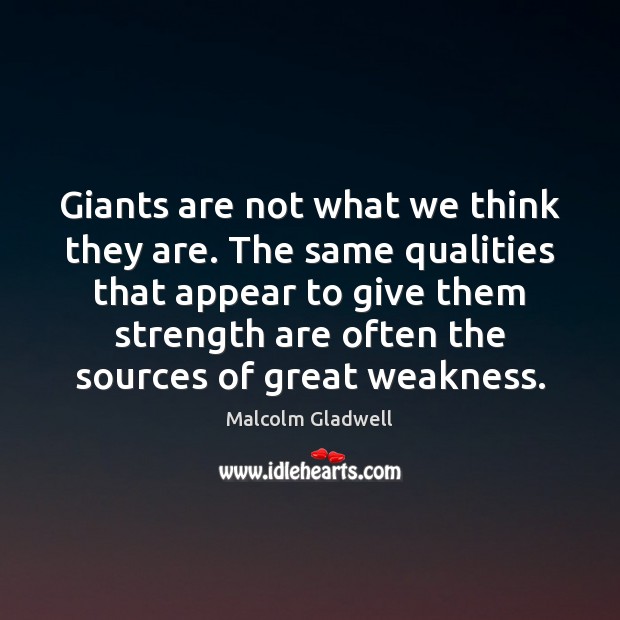 Giants are not what we think they are. The same qualities that Malcolm Gladwell Picture Quote