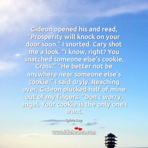 Gideon opened his and read, “Prosperity will knock on your door soon.” Sylvia Day Picture Quote