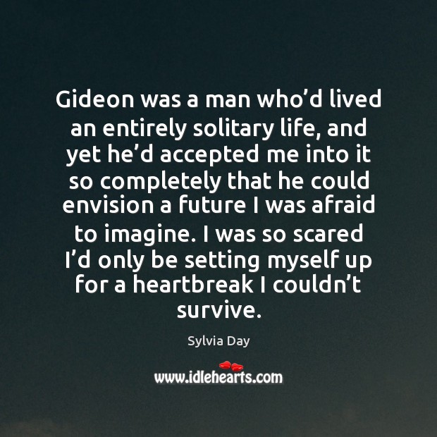 Gideon was a man who’d lived an entirely solitary life, and Sylvia Day Picture Quote