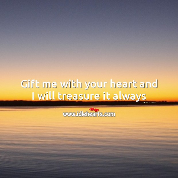 Gift me with your heart and I will treasure it always Image