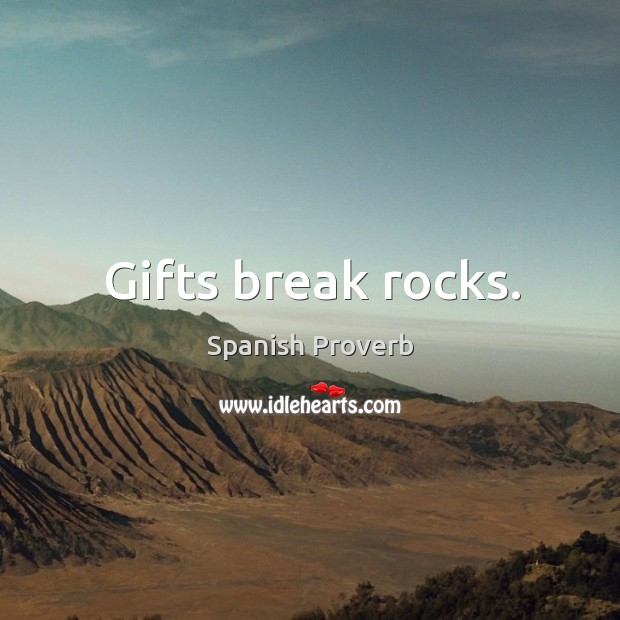 Gifts break rocks. Spanish Proverbs Image