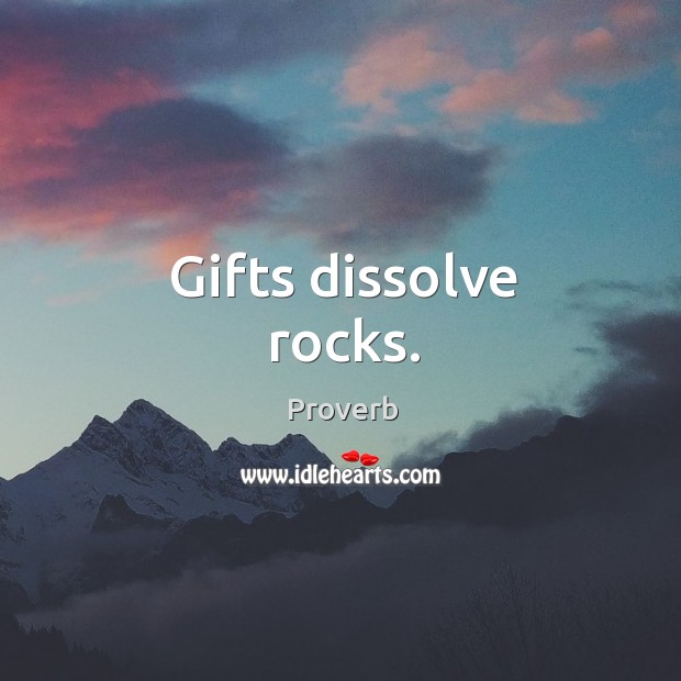 Gifts dissolve rocks. Image