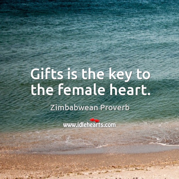 Gifts is the key to the female heart. Zimbabwean Proverbs Image