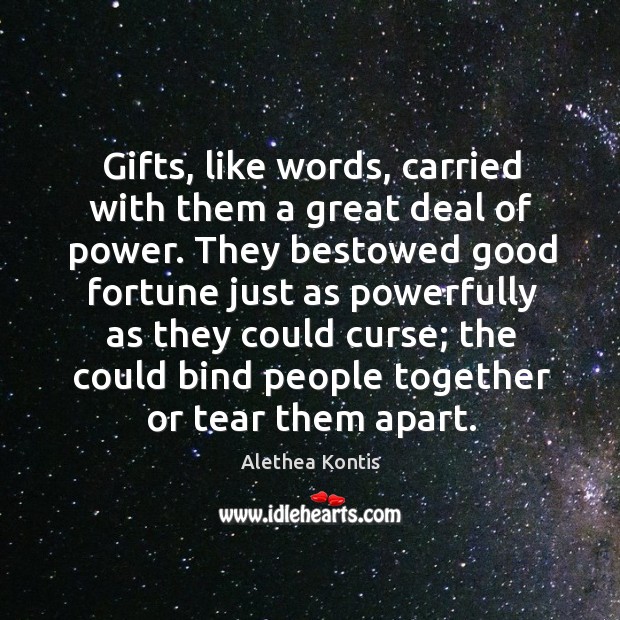 Gifts, like words, carried with them a great deal of power. They Alethea Kontis Picture Quote