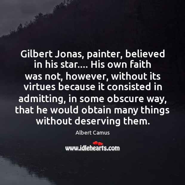 Gilbert Jonas, painter, believed in his star…. His own faith was not, Albert Camus Picture Quote