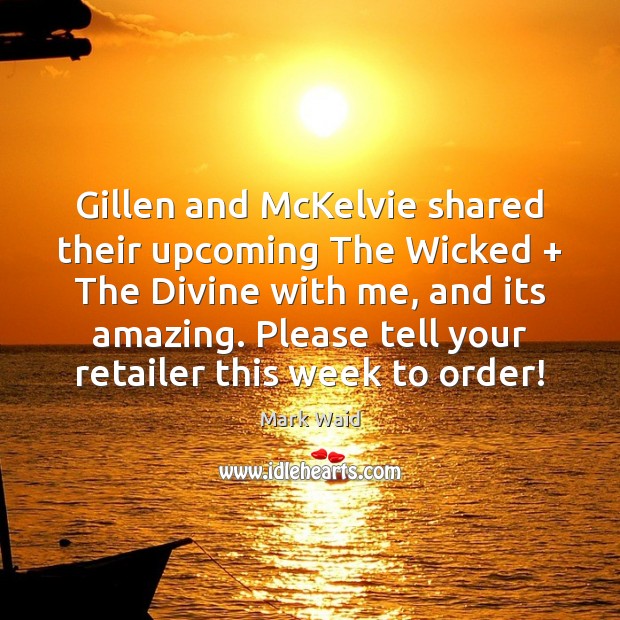 Gillen and McKelvie shared their upcoming The Wicked + The Divine with me, Mark Waid Picture Quote