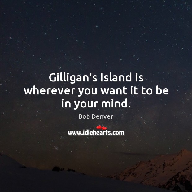 Gilligan’s Island is wherever you want it to be in your mind. Image
