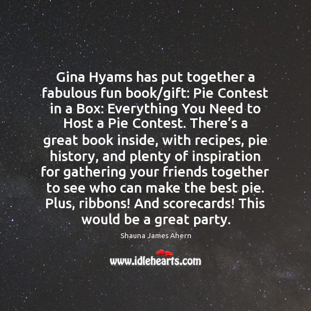 Gina Hyams has put together a fabulous fun book/gift: Pie Contest Shauna James Ahern Picture Quote
