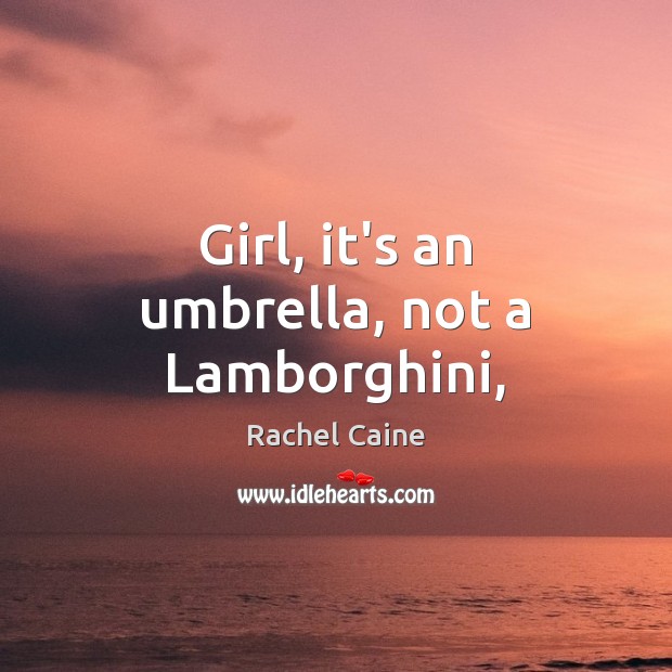 Girl, it’s an umbrella, not a Lamborghini, Rachel Caine Picture Quote
