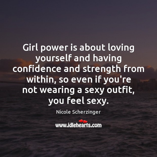 Girl power is about loving yourself and having confidence and strength from Nicole Scherzinger Picture Quote