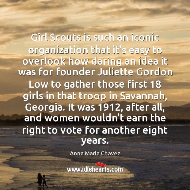 Girl Scouts is such an iconic organization that it’s easy to overlook Anna Maria Chavez Picture Quote