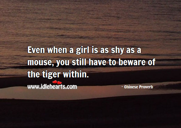 Even when a girl is as shy as a mouse, you still have to beware. Image
