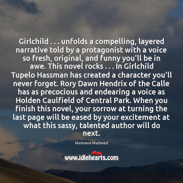 Girlchild . . . unfolds a compelling, layered narrative told by a protagonist with a Mameve Medwed Picture Quote