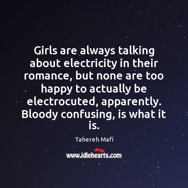 Girls are always talking about electricity in their romance, but none are Tahereh Mafi Picture Quote