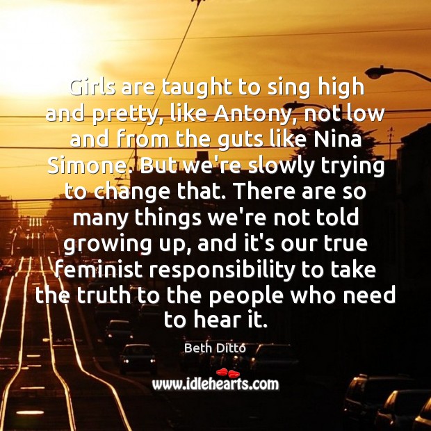 Girls are taught to sing high and pretty, like Antony, not low Beth Ditto Picture Quote