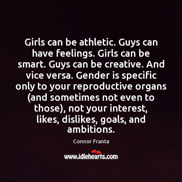 Girls can be athletic. Guys can have feelings. Girls can be smart. Connor Franta Picture Quote
