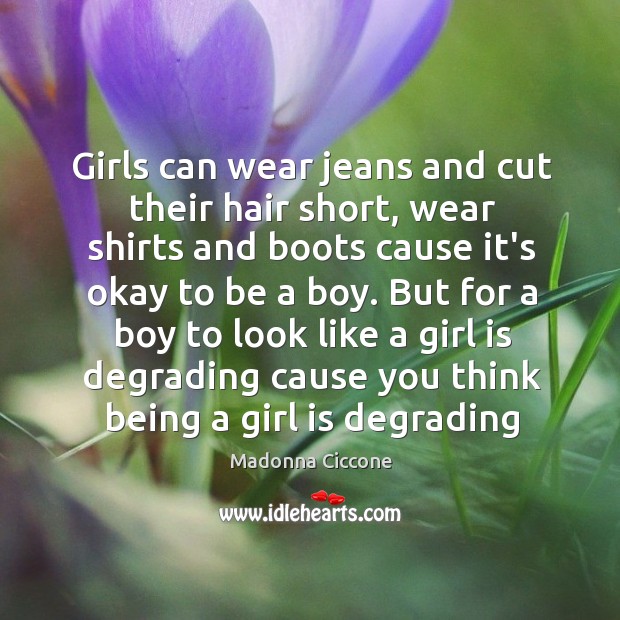 Girls can wear jeans and cut their hair short, wear shirts and Image