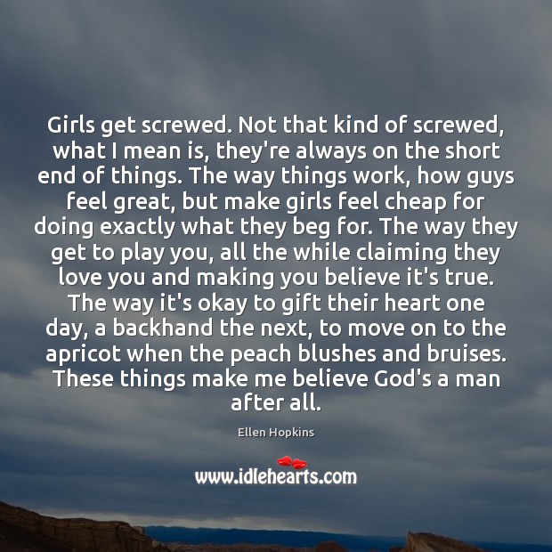 Girls get screwed. Not that kind of screwed, what I mean is, Move On Quotes Image