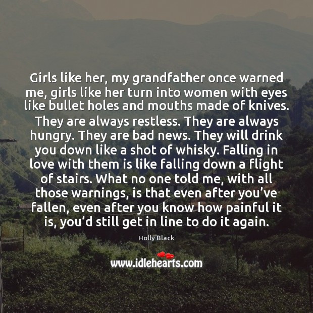 Girls like her, my grandfather once warned me, girls like her turn Falling in Love Quotes Image