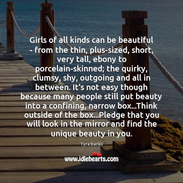 Girls of all kinds can be beautiful – from the thin, plus-sized, Tyra Banks Picture Quote