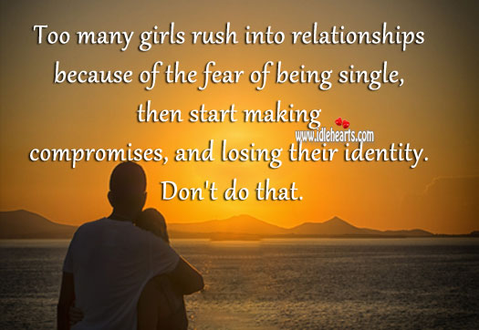 Girls rush into relationships because of the fear of being single Image