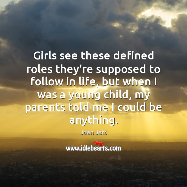 Girls see these defined roles they’re supposed to follow in life, but Joan Jett Picture Quote