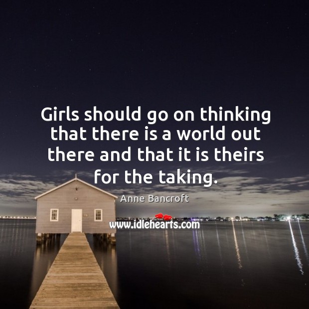 Girls should go on thinking that there is a world out there Image