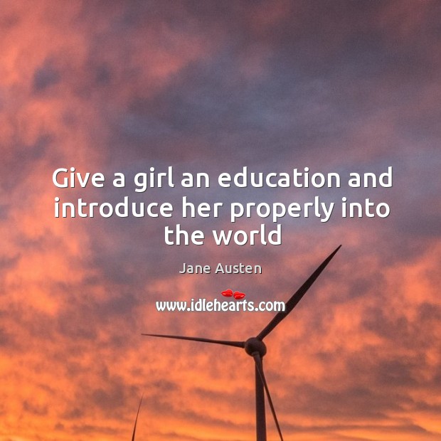 Give a girl an education and introduce her properly into the world Image