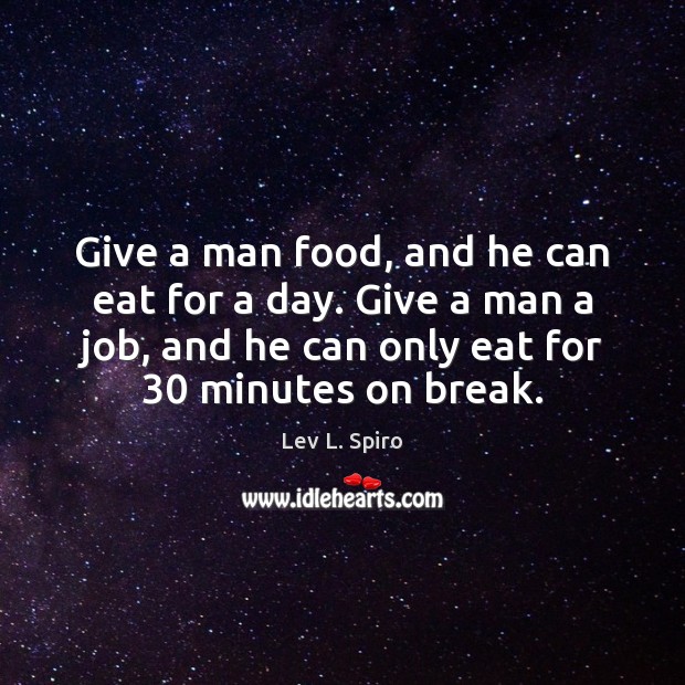 Give a man food, and he can eat for a day. Give Lev L. Spiro Picture Quote