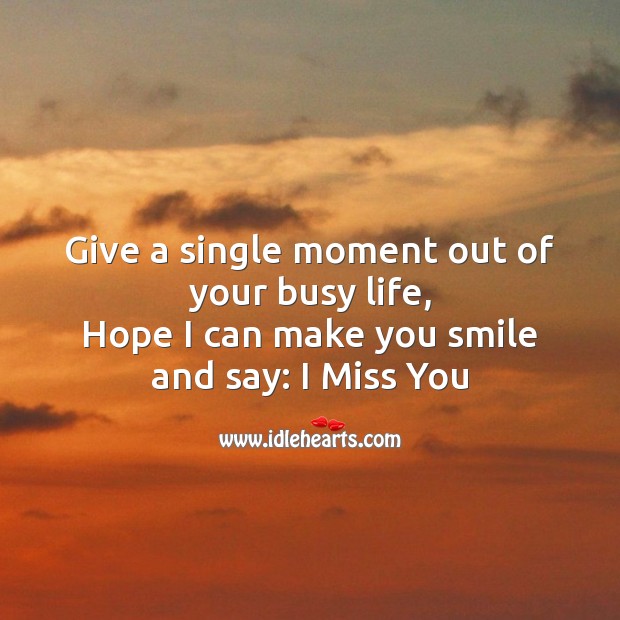 Give a single moment out of your busy life Miss You Quotes Image
